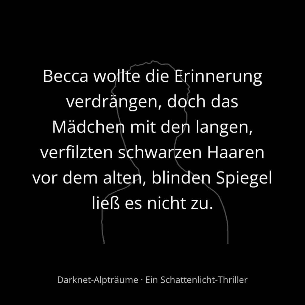 Zitatgrafik zum Thriller Darknet-Alpträume – Becca vor dem blinden Spiegel, Silhouette im Hintergrund